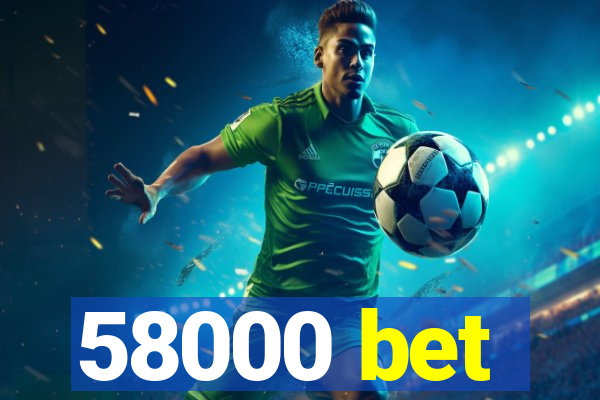 58000 bet